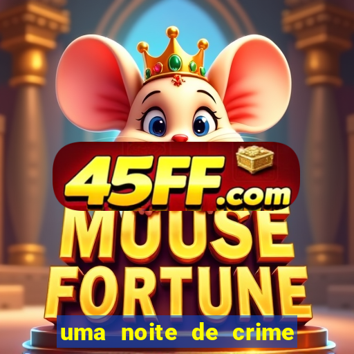 uma noite de crime dublado drive